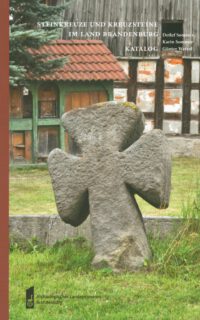 Steinkreuze und Kreuzsteine im Land Brandenburg: Katalog