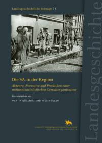 Die SA in der Region - Akteure, Narrative und Praktiken einer nationalsozialistischen Gewaltorganisation - Landesgeschichtliche Beiträge 3