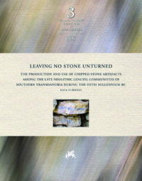 Confinia et horizontes vol.3 - Leaving No Stone Unturned - The Production and Use of Chipped Stone Artefacts Among the Late Neolithic Lengyel Communities of Southern Transdanubia During the Fifth Millennium BC