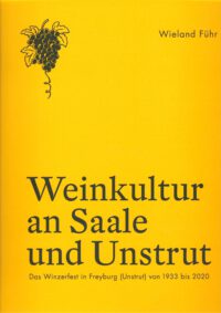 Weinkultur an Saale und Unstrut - Das Winzerfest in Freyburg (Unstrut) von 1933 bis 2020