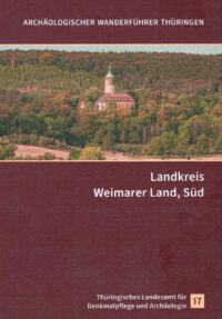 Archäologischer Wanderführer Thüringen 17: Landkreis Weimarer Land, Süd