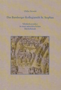 Das Bamberger Kollegiatstift St. Stephan. – Säkularkanoniker in einer mittelalterlichen Bischofsstadt