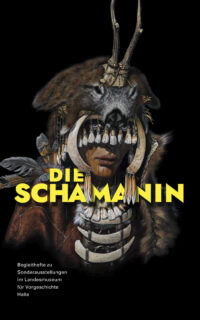 Die Schamanin - Sonderausstellung vom 27. März bis 01. November 2026 - Begleithefte zu Sonderausstellungen im Landesmuseum für Vorgeschichte Halle (Saale)