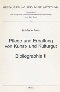 Pflege und Erhaltung von Kunst- und Kulturgut – Bibliographie II - Restaurierung und Museumstechnik 11