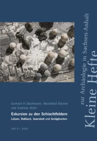 Exkursion zu den Schlachtfeldern Lützen, Roßbach, Auerstedt und Großgörschen. - Kleine Hefte zur Archäologie in Sachsen-Anhalt 8