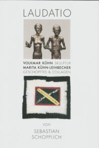 Volkmar Kühn SKULPTUR / Marita Kühn-Leihbecher GESCHÖPFTES & COLLAGEN. Laudatio von Sebastian Schopplich, mit einem Vorwort von Wulf Kirsten. - Laudatio, gehalten am 21. Juni 2019 in der Saalfelder Zahnarztpraxis Dr. med. Gabriele Süss.