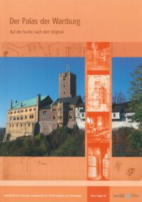 Band 60: Der Palas der Wartburg - Auf der Suche nach dem Original - Arbeitsheft des Thüringischen Landesamtes für Denkmalpflege und Archäologie Neue Folge