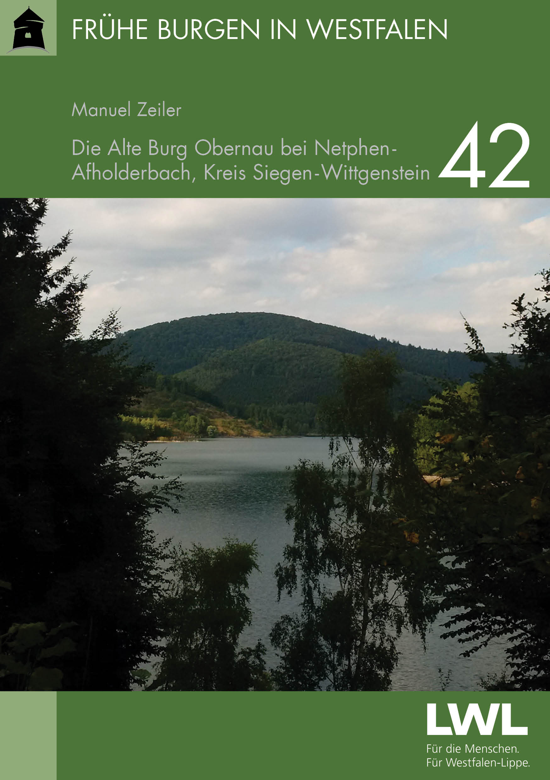 Frühe Burgen in Westfalen Heft 42: <b>Die Alte Burg Obernau </b> bei Netphen-Afholderbach, Kreis Siegen-Wittgenstein