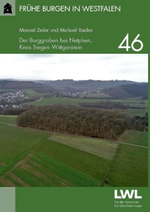Frühe Burgen in Westfalen Heft 46: <b>Der Burggraben </b> bei Netphen, Kreis Siegen-Wittgenstein