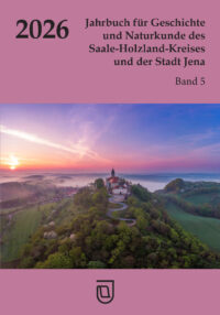 Jahrbuch für Geschichte und Naturkunde des Saale-Holzland-Kreises und der Stadt Jena - Band 5, Jahrgang 2026